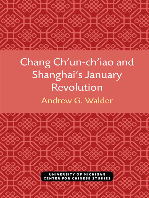 Title details for Chang Ch'un-ch'iao and Shanghai's January Revolution by Andrew Walder - Available